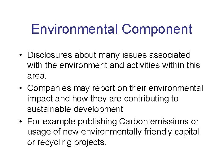 Environmental Component • Disclosures about many issues associated with the environment and activities within