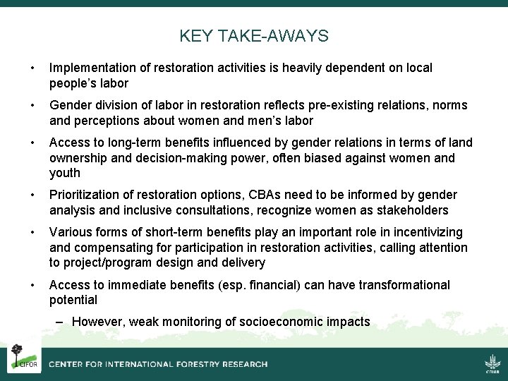 KEY TAKE-AWAYS • Implementation of restoration activities is heavily dependent on local people’s labor