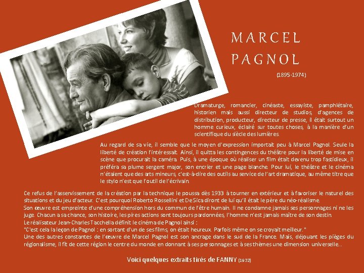 MARCEL PAGNOL (1895 -1974) Dramaturge, romancier, cinéaste, essayiste, pamphlétaire, historien mais aussi directeur de