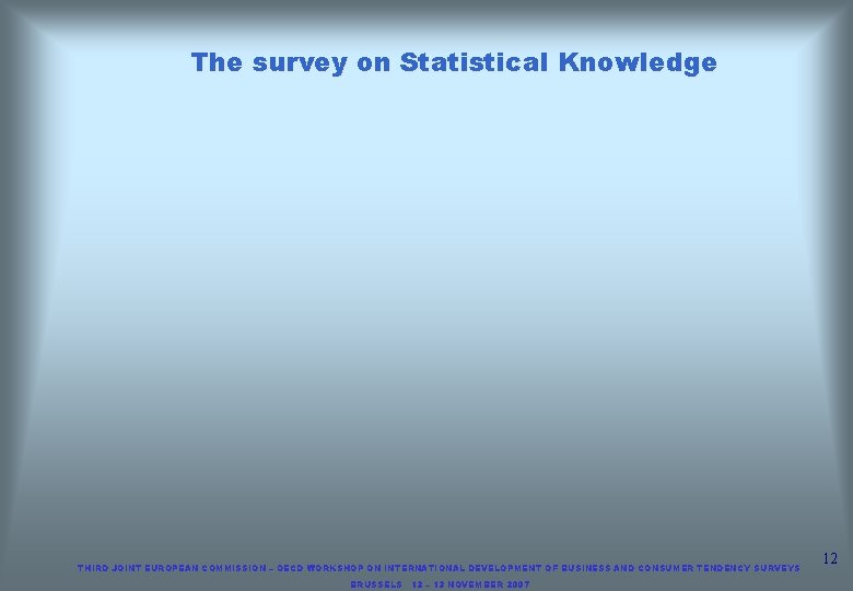 The survey on Statistical Knowledge THIRD JOINT EUROPEAN COMMISSION – OECD WORKSHOP ON INTERNATIONAL