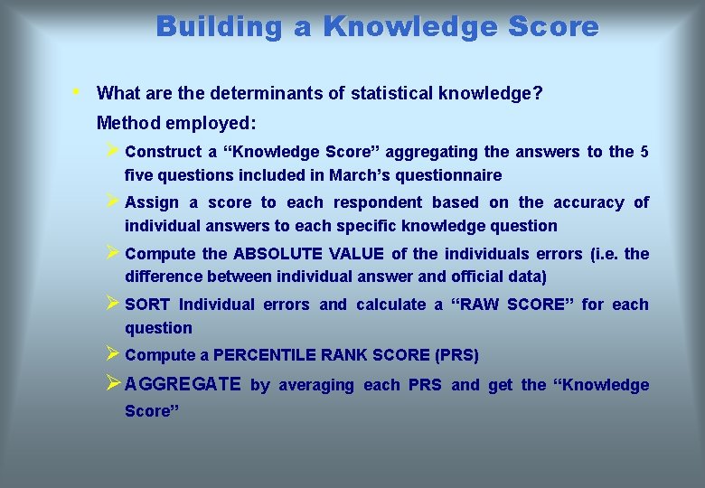 Building a Knowledge Score • What are the determinants of statistical knowledge? Method employed: