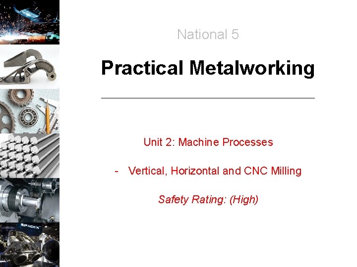 National 5 Practical Metalworking Unit 2: Machine Processes - Vertical, Horizontal and CNC Milling