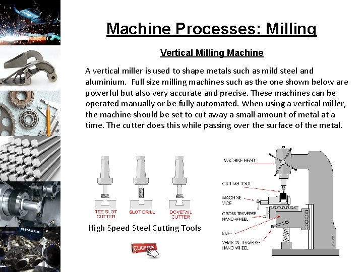 Machine Processes: Milling Vertical Milling Machine A vertical miller is used to shape metals