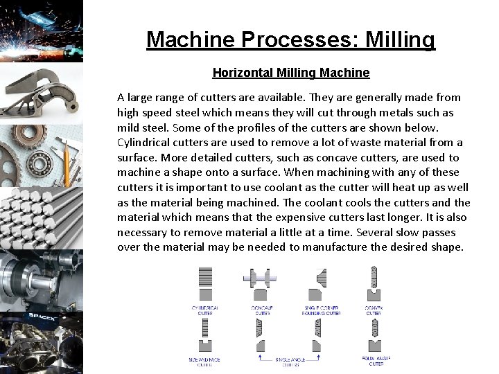 Machine Processes: Milling Horizontal Milling Machine A large range of cutters are available. They