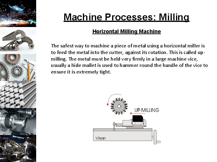 Machine Processes: Milling Horizontal Milling Machine The safest way to machine a piece of