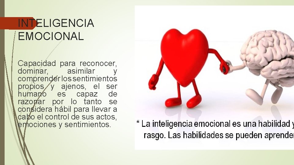 INTELIGENCIA EMOCIONAL Capacidad para reconocer, dominar, asimilar y comprender los sentimientos propios y ajenos,