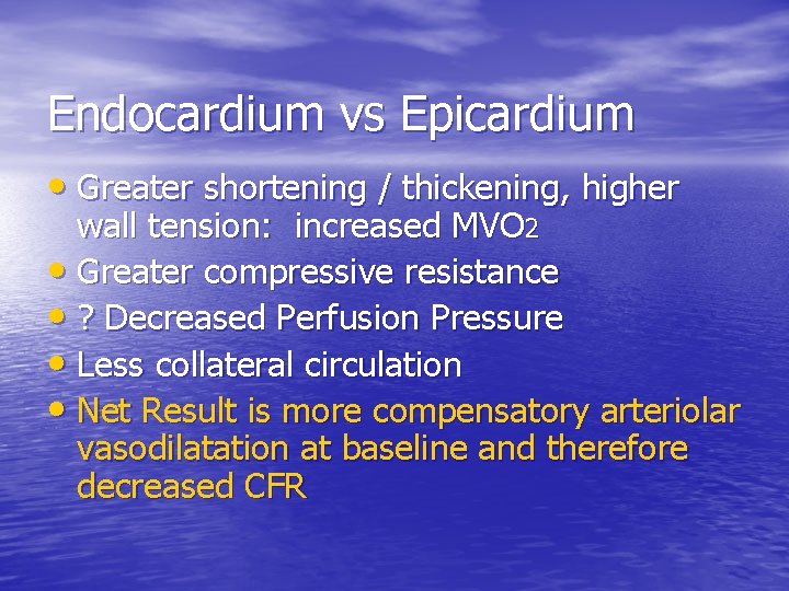Endocardium vs Epicardium • Greater shortening / thickening, higher wall tension: increased MVO 2 Endocardium vs Epicardium • Greater shortening / thickening, higher wall tension: increased MVO 2