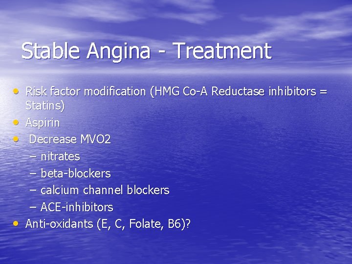 Stable Angina - Treatment • Risk factor modification (HMG Co-A Reductase inhibitors = • Stable Angina - Treatment • Risk factor modification (HMG Co-A Reductase inhibitors = •