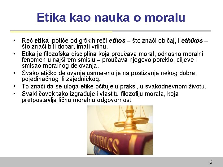 Etika kao nauka o moralu • Reč etika potiče od grčkih reči ethos –