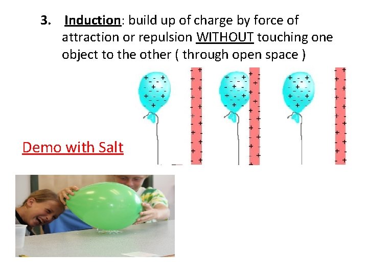 3. Induction: build up of charge by force of attraction or repulsion WITHOUT touching
