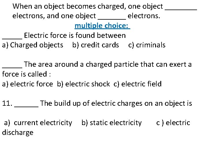 When an object becomes charged, one object ____ electrons, and one object _______ electrons.
