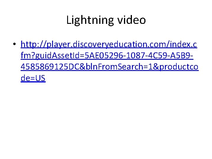 Lightning video • http: //player. discoveryeducation. com/index. c fm? guid. Asset. Id=5 AE 05296