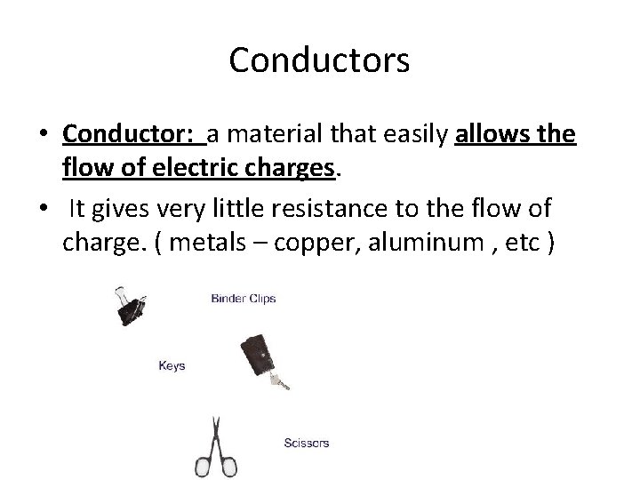 Conductors • Conductor: a material that easily allows the flow of electric charges. •