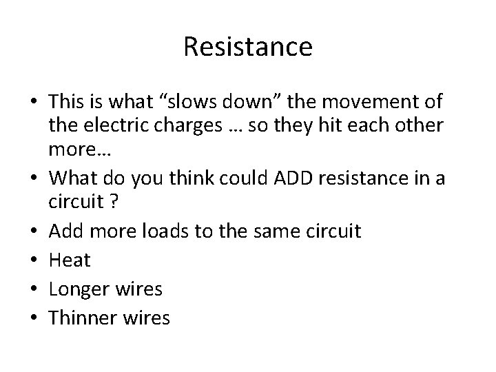 Resistance • This is what “slows down” the movement of the electric charges …