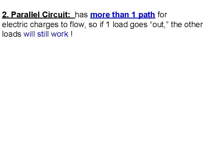2. Parallel Circuit: has more than 1 path for electric charges to flow, so