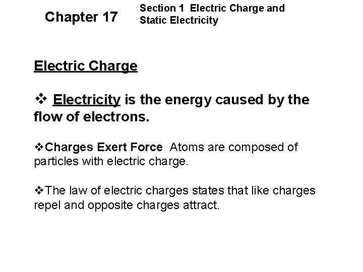 Chapter 17 Section 1 Electric Charge and Static Electricity Electric Charge v Electricity is