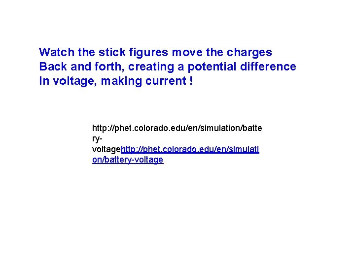 Watch the stick figures move the charges Back and forth, creating a potential difference