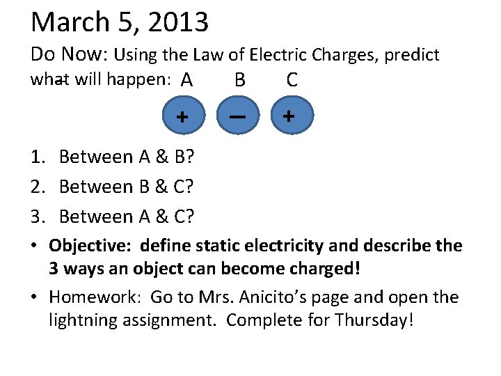 March 5, 2013 Do Now: Using the Law of Electric Charges, predict what –