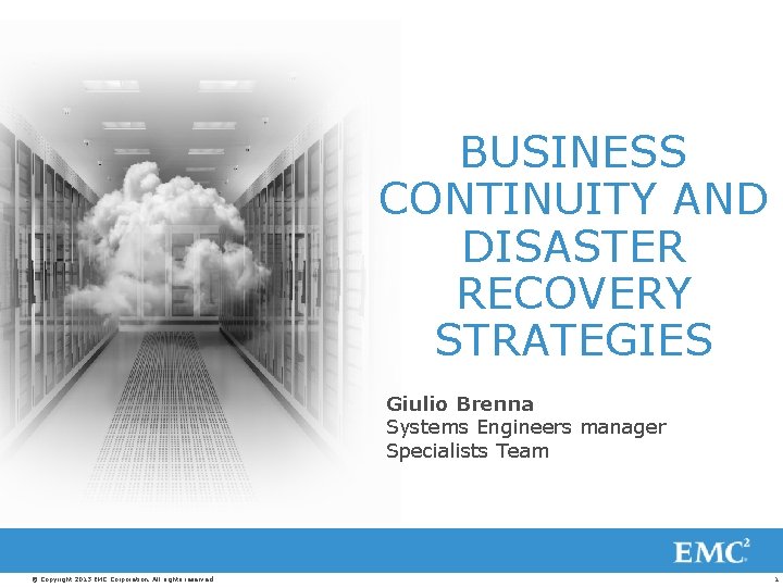 BUSINESS CONTINUITY AND DISASTER RECOVERY STRATEGIES Giulio Brenna Systems Engineers manager Specialists Team ©