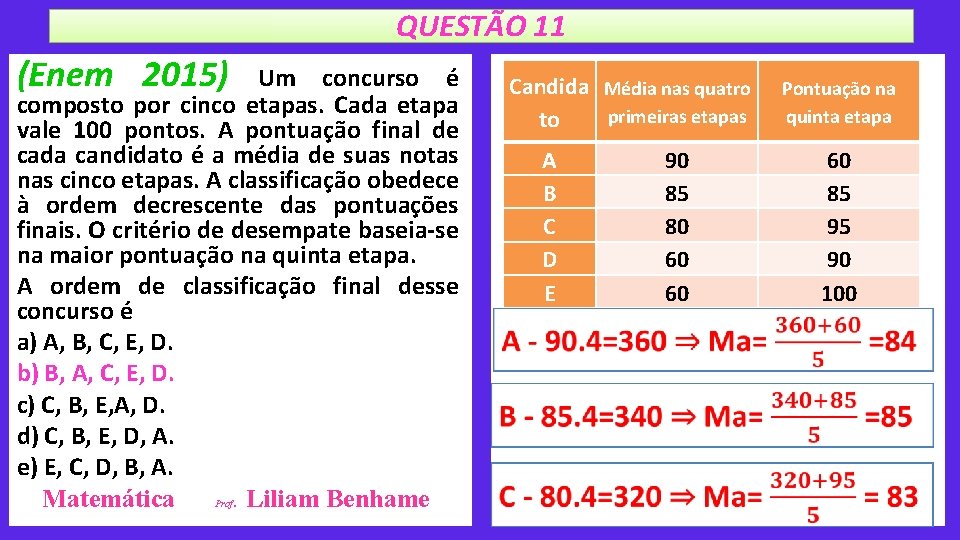 QUESTÃO 11 (Enem 2015) Um concurso é composto por cinco etapas. Cada etapa vale