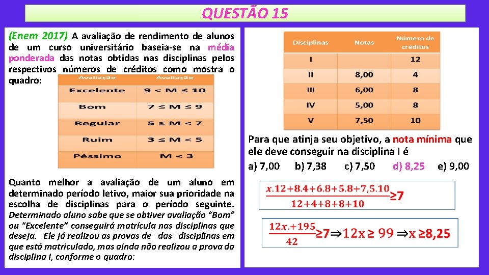 QUESTÃO 15 (Enem 2017) A avaliação de rendimento de alunos de um curso universitário