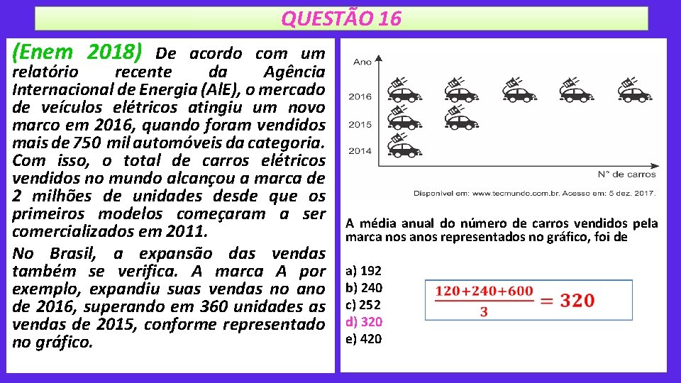 QUESTÃO 16 (Enem 2018) De acordo com um relatório recente da Agência Internacional de