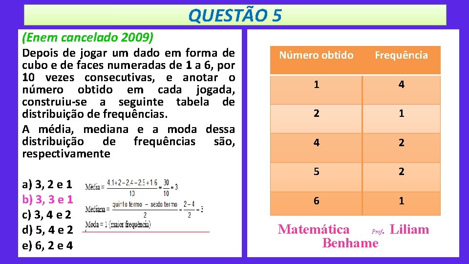 QUESTÃO 5 (Enem cancelado 2009) Depois de jogar um dado em forma de cubo