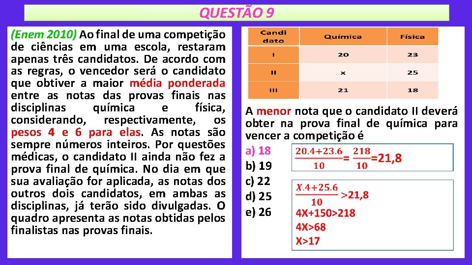 QUESTÃO 9 (Enem 2010) Ao final de uma competição de ciências em uma escola,