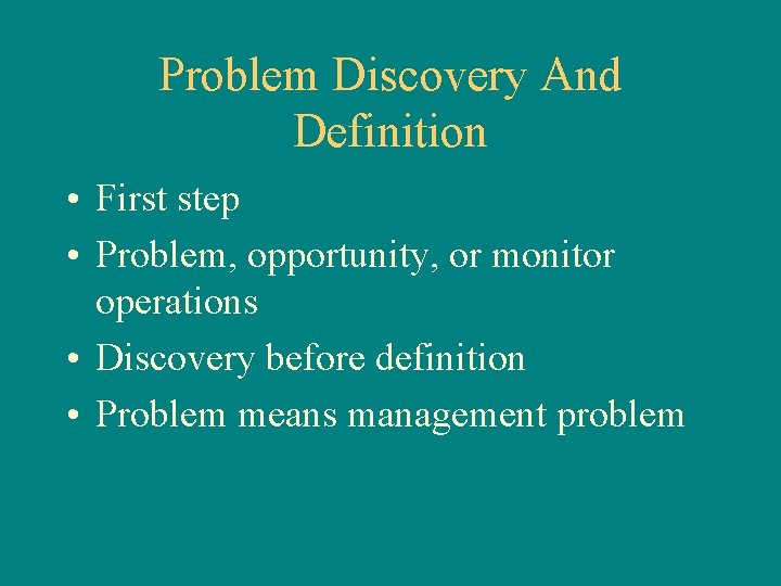 Problem Discovery And Definition • First step • Problem, opportunity, or monitor operations •