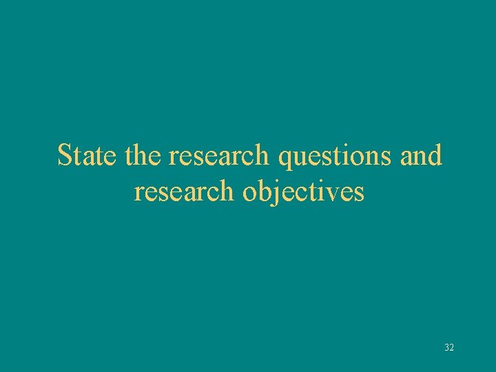 State the research questions and research objectives 32 