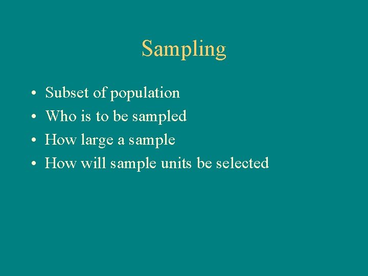 Sampling • • Subset of population Who is to be sampled How large a