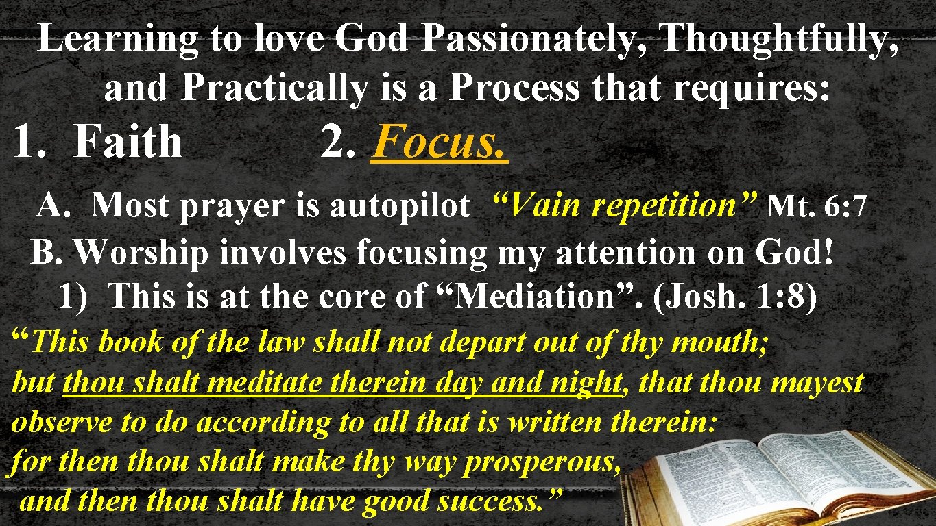 Learning to love God Passionately, Thoughtfully, and Practically is a Process that requires: 1.