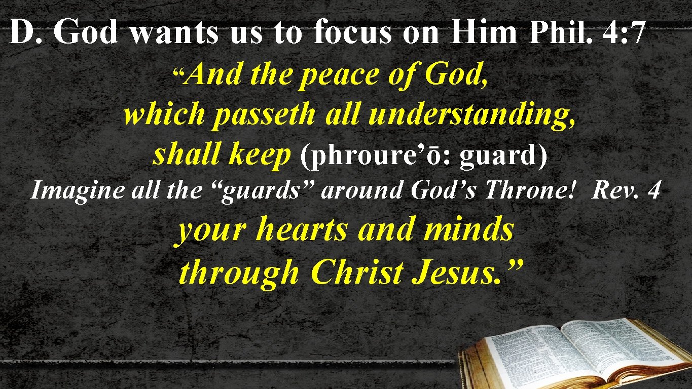 D. God wants us to focus on Him Phil. 4: 7 “And the peace