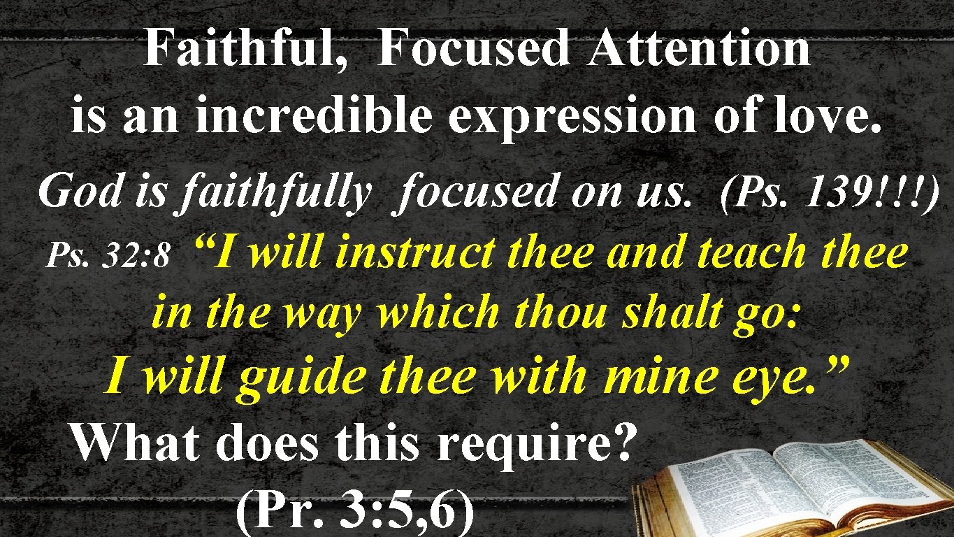 Faithful, Focused Attention is an incredible expression of love. God is faithfully focused on