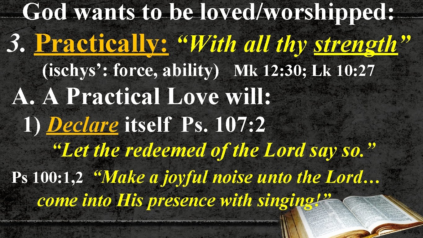 God wants to be loved/worshipped: 3. Practically: “With all thy strength” (ischys’: force, ability)