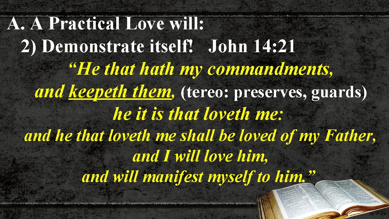 A. A Practical Love will: 2) Demonstrate itself! John 14: 21 “He that hath