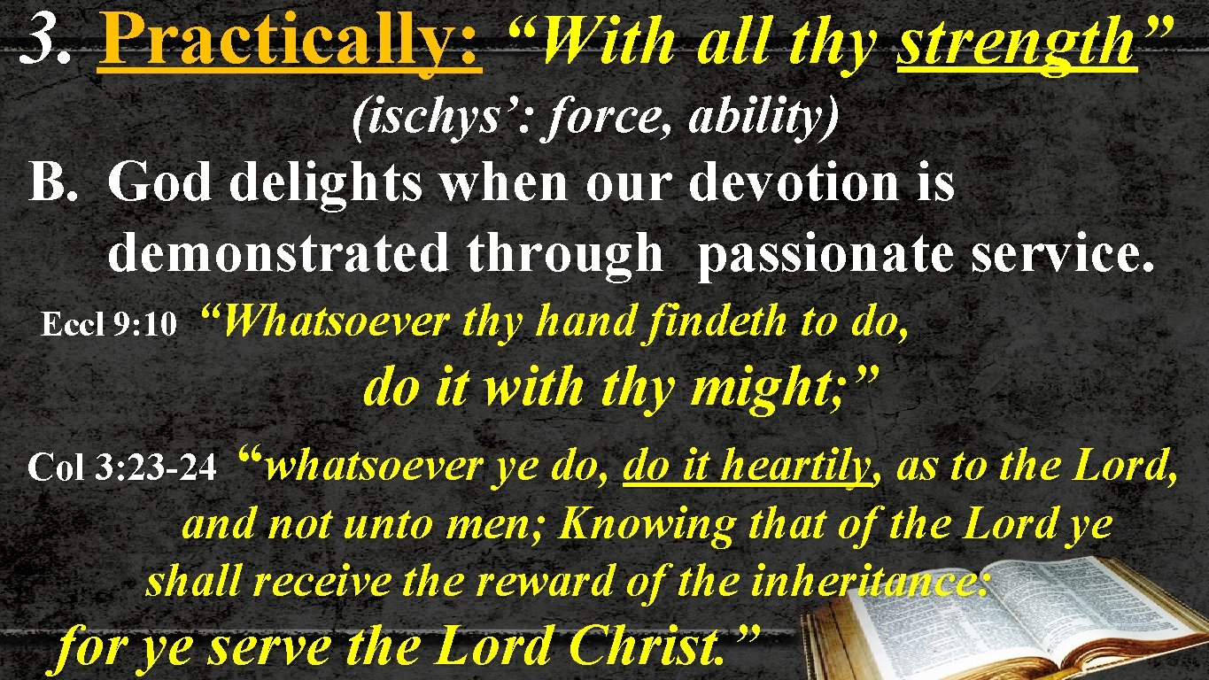 3. Practically: “With all thy strength” (ischys’: force, ability) B. God delights when our