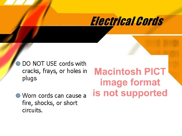 Electrical Cords DO NOT USE cords with cracks, frays, or holes in plugs Worn