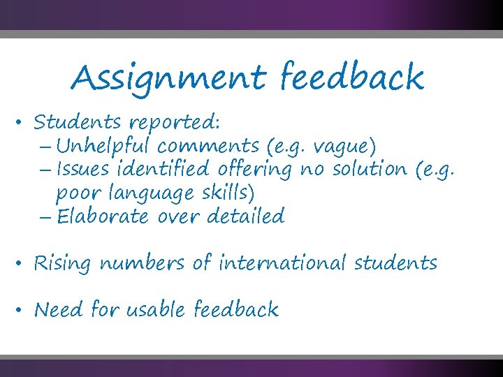 Assignment feedback • Students reported: – Unhelpful comments (e. g. vague) – Issues identified