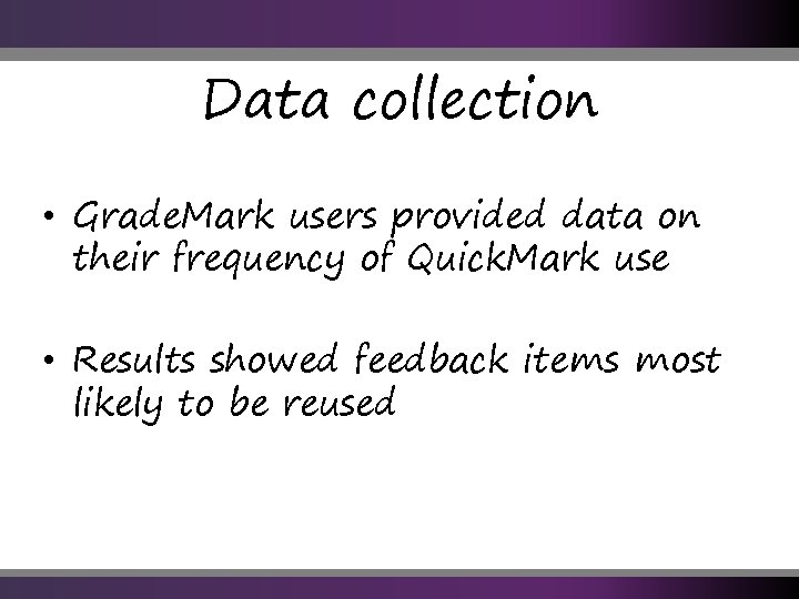 Data collection • Grade. Mark users provided data on their frequency of Quick. Mark