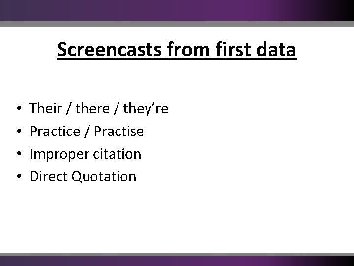 Screencasts from first data • • Their / there / they’re Practice / Practise