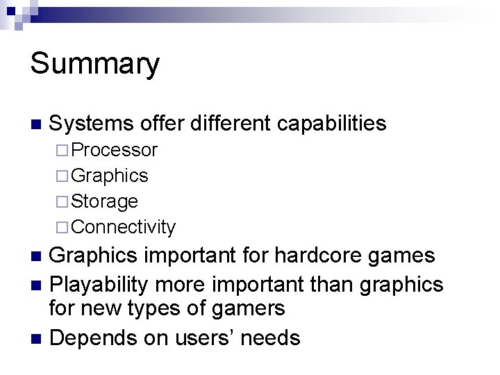 Summary n Systems offer different capabilities ¨ Processor ¨ Graphics ¨ Storage ¨ Connectivity