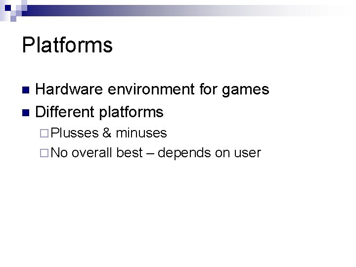 Platforms Hardware environment for games n Different platforms n ¨ Plusses & minuses ¨
