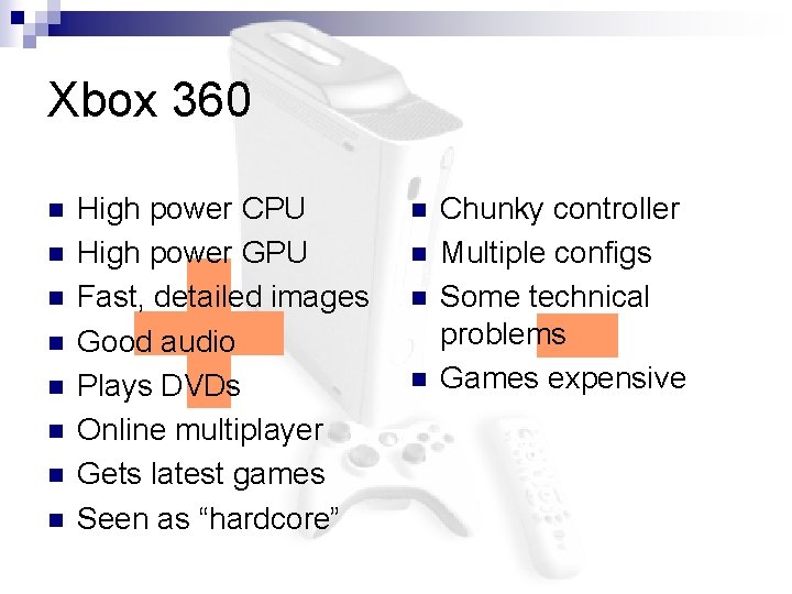 Xbox 360 n n n n + High power CPU High power GPU Fast,