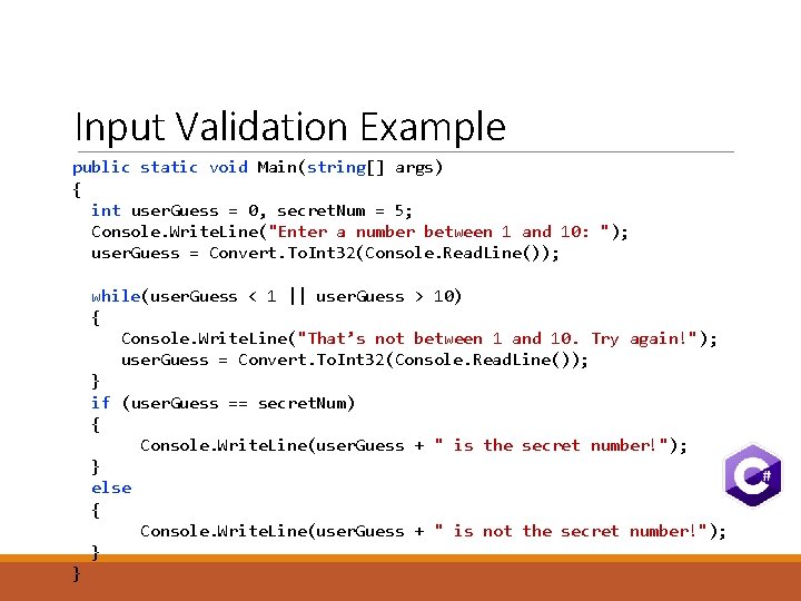 Input Validation Example public static void Main(string[] args) { int user. Guess = 0,