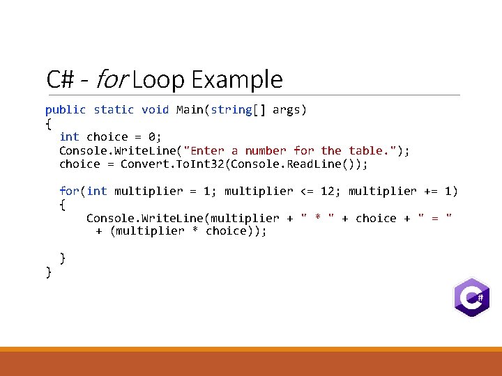 C# - for Loop Example public static void Main(string[] args) { int choice =