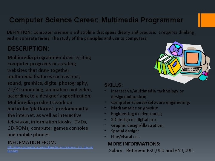 Computer Science Career: Multimedia Programmer DEFINITION: Computer science is a discipline that spans theory