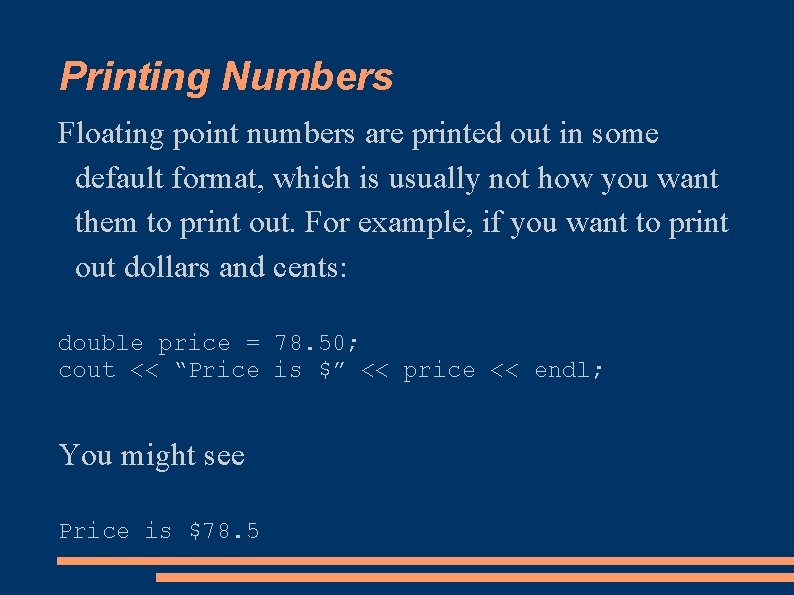 Printing Numbers Floating point numbers are printed out in some default format, which is