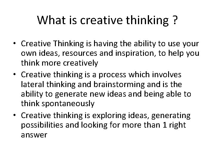 What is creative thinking ? • Creative Thinking is having the ability to use