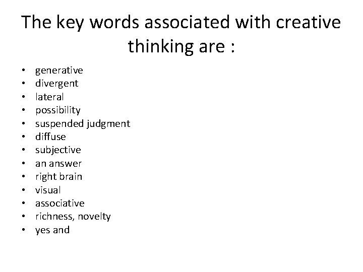 The key words associated with creative thinking are : • • • • generative